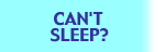 Can't Sleep?